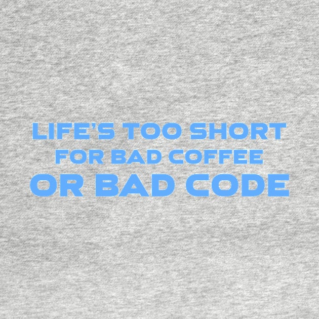 Life's Too Short For Bad Code Or Bad Coffee Programming by Furious Designs